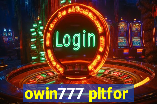 owin777 pltfor